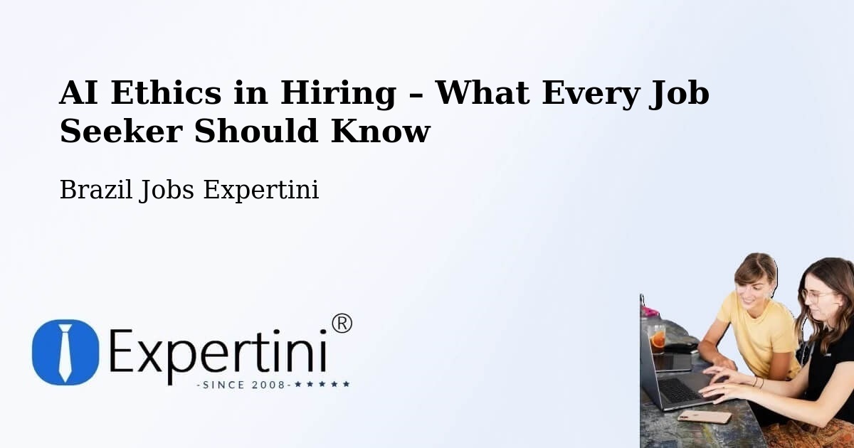 AI Ethics in Recruitment & Hiring – Luz - Luz, Brazil Jobs Expertini